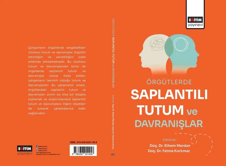 Doç. Dr. Ethem Merdan ve Doç. Dr. Fatma Korkmaz'ın Editörlüğünü Yaptığı "Örgütlerde Saplantılı Tutum ve Davranışlar" Kitabı Yayınlandı