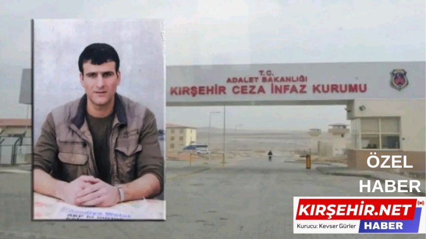 Kırşehir Yüksek Güvenlikli Cezaevi'nde Tutsak Necdet Öztürk: "Can Güvenliğim Yok, Cezaevi Sorumlu"