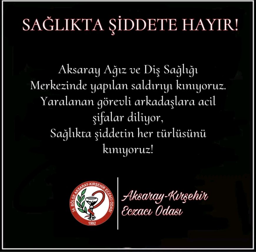Aksaray-Kırşehir Eczacı Odası'ndan Sağlıkta Şiddete Karşı Sert Tepki: "Sağlıkta Şiddetin Her Türlüsünü Kınıyoruz!"
