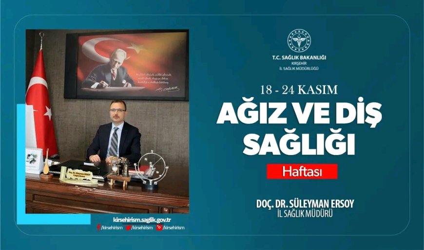 "Kırşehir İl Sağlık Müdürü Doç. Dr. Süleyman Ersoy, Ağız ve Diş Sağlığı Haftası'nı Kutladı."