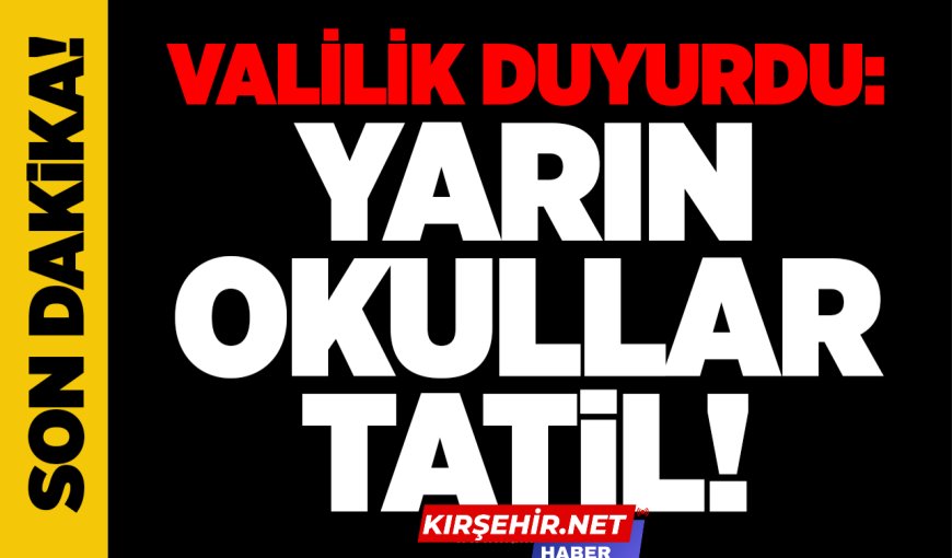 Kırşehir'de Yarın Eğitim-Öğretime Ara Verildi, Engelli ve Hamile Personel İzinli.