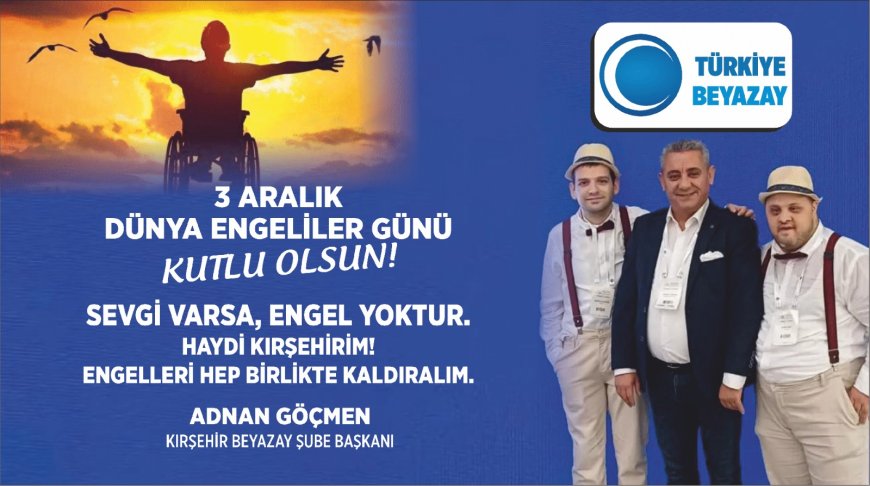 Kırşehir Beyazay Şube Başkanı Adnan Göçmen:"Sevgi Varsa, Engel Yoktur" - 3 Aralık Dünya Engelliler Günü'nde Kırşehir'e Dayanışma Çağrısı