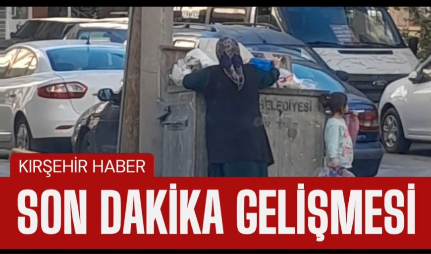 Kırşehir’de Yoksulluk Gözler Önüne Serildi:Çöplükte Yiyecek Arayan Yaşlı Kadın, Ekonominin Gerçek Yüzünü Anlatıyor.