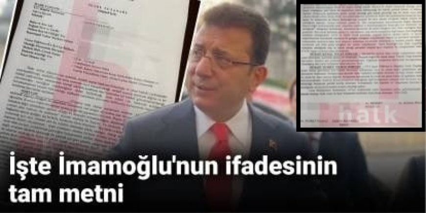Ekrem İmamoğlu'nun iki soruşturmaya ilişkin ifadesinin tam metni