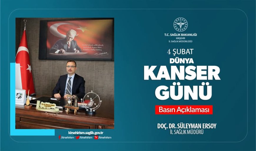 Kırşehir İl Sağlık Müdürü Doç. Dr. Süleyman Ersoy’dan 4 Şubat Dünya Kanser Günü Mesajı:“Farkındalık ve Erken Teşhis Hayat Kurtarır.”