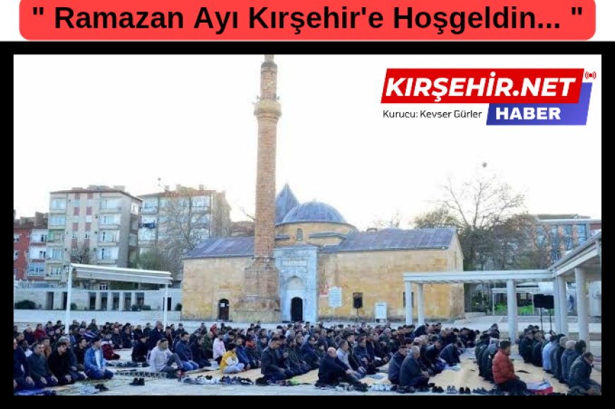 Kırşehir,2025 Ramazan Ayına Sabırsızlıkla Hazırlanıyor.Bu Yıl Ramazan 29 Gün Sürecek.