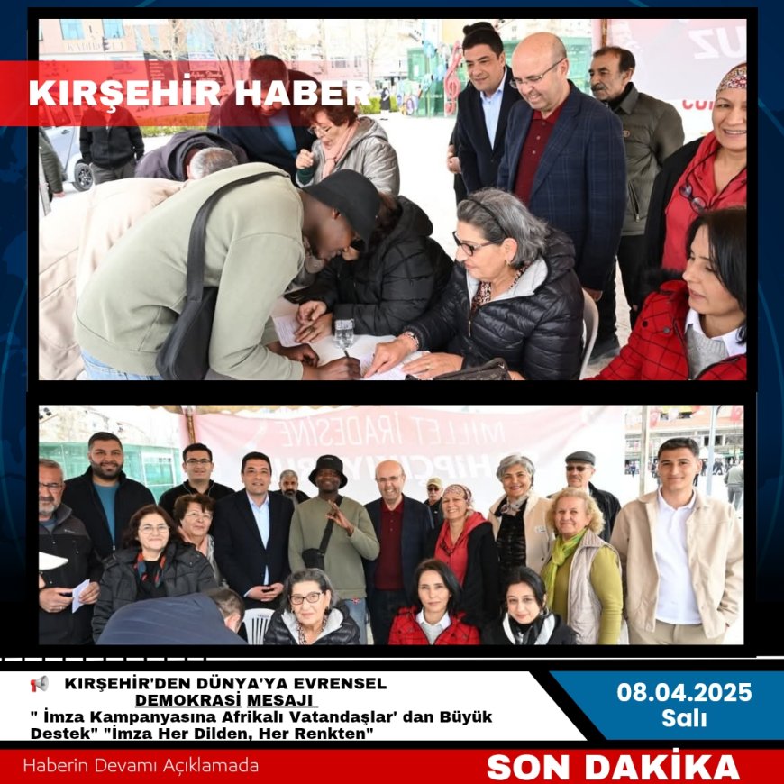 "KIRŞEHİR'DEN DÜNYA'YA EVRENSEL DEMOKRASİ MESAJI,İmza Kampanyasına Afrikalı Vatandaşlar'dan Büyük Destek,İmza Her Dilden, Her Renkten"