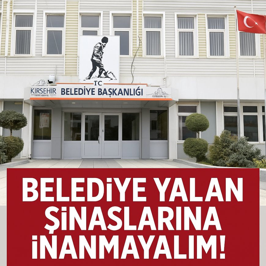 “Yalanla Gölge Düşmez:Kırşehir Belediyesi Hizmette Kararlılıkla İlerliyor”
