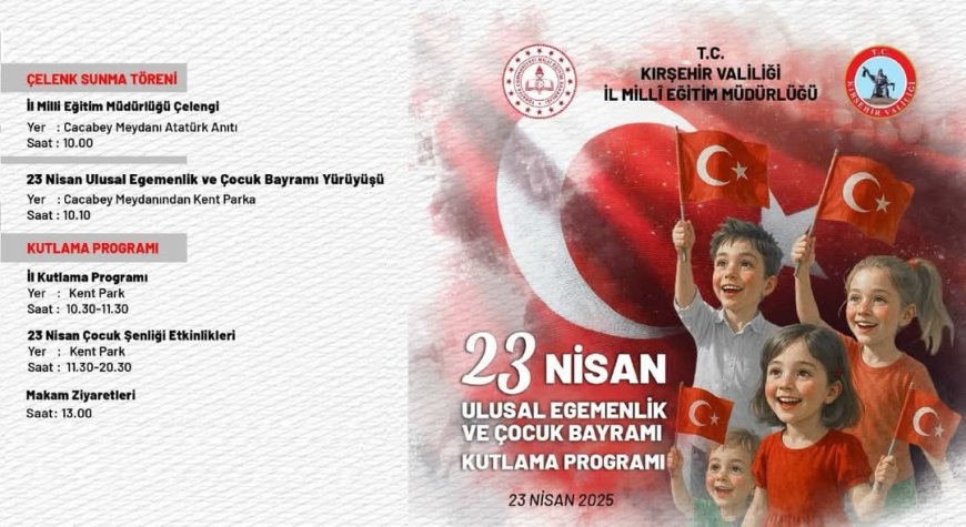 Kırşehir Valiliği ve İl Milli Eğitim Müdürlüğü’nden 23 Nisan’a Özel Coşkulu Kutlama Programı