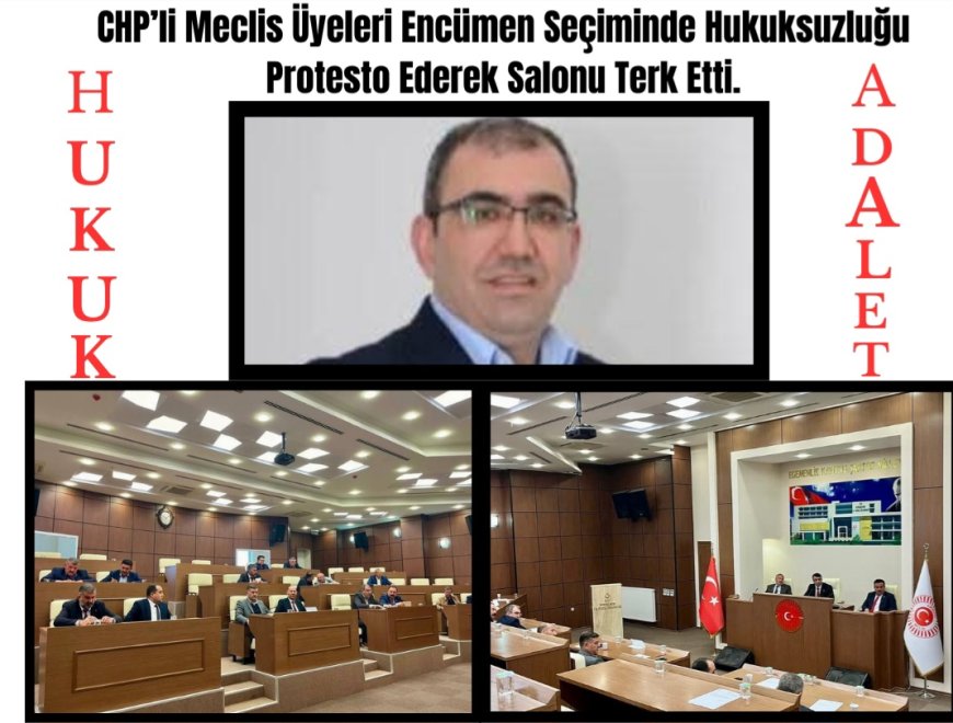 CHP’Lİ MECLİS ÜYELERİ,ENCÜMEN SEÇİMİNDE HUKUKSUZLUĞU PROTESTO EDEREK SALONU TERK ETTİ.