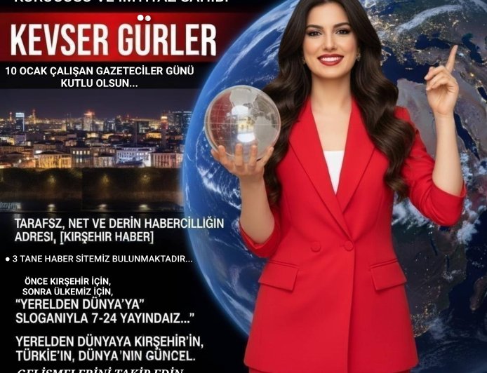 KIRŞEHİR BASININDA DEV VİZYON:BİZİM İÇİN HER GÜN 10 OCAK "