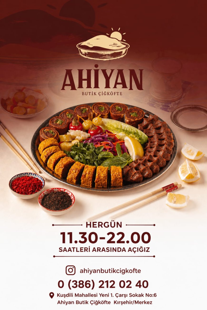 KIRŞEHİR'DE LEZZET DEVRİMİ:SANATLA LEZZETİN BULUŞTUĞU AHİYAN BUTİK ÇİĞKÖFTE GÖRKEMLİ BİR ŞEKİLDE KAPILARINI AÇTI.
